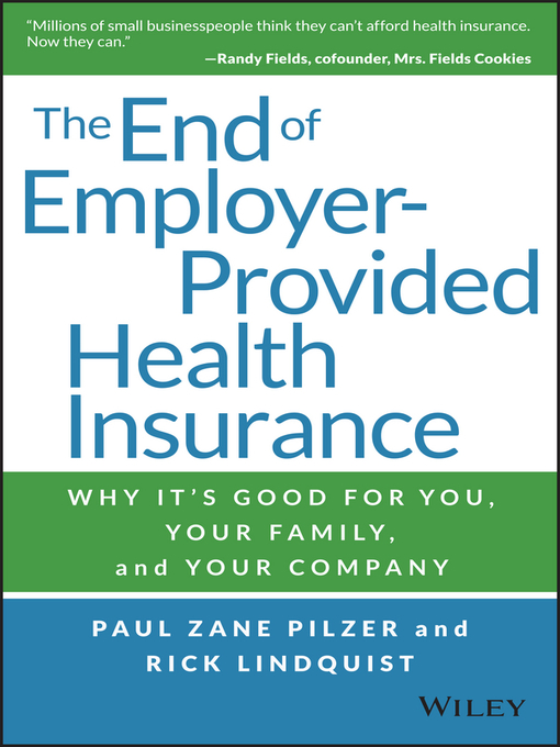 Title details for The End of Employer-Provided Health Insurance by Paul Zane Pilzer - Available